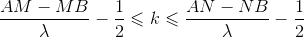 \frac{AM-MB}{\lambda }-\frac{1}{2}\leqslant k\leqslant \frac{AN-NB}{\lambda }-\frac{1}{2}