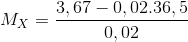 M_{X}=\frac{3,67-0,02.36,5}{0,02}