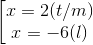 \left [ \begin{matrix} x=2(t/m) & \\ x= -6 (l)& \end{matrix}