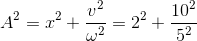 A^{2}=x^{2}+\frac{v^{2}}{\omega ^{2}}=2^{2}+\frac{10^{2}}{5^{2}}