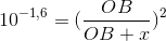 10^{-1,6}=(\frac{OB}{OB+x})^{2}