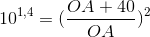 10^{1,4}=(\frac{OA+40}{OA})^{2}