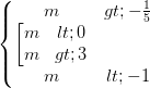 \dpi{100} \left\{\begin{matrix} m>-\frac{1}{5} & & \\ \left [ \begin{matrix} m< 0 & \\ m>3 & \end{matrix}& & \\ m<-1 & & \end{matrix}\right.