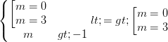 \dpi{100} \left\{\begin{matrix} \left [ \begin{matrix} m = 0 & \\ m =3 & \end{matrix} & \\ m > -1& \end{matrix}\right. <=> \left [ \begin{matrix} m = 0 & \\ m =3 & \end{matrix}