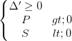 \dpi{100} \left\{\begin{matrix} \Delta '\geq 0 & & \\ P>0 & & \\ S<0& & \end{matrix}\right.