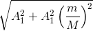 \sqrt{A_{1}^{2}+A_{1}^{2}\left (\frac{m}{M} \right )^{2}}