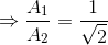 \Rightarrow \frac{A_{1}}{A_{2}}=\frac{1}{\sqrt{2}}