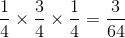 \frac{1}{4}\times\frac{3}{4}\times\frac{1}{4}=\frac{3}{64}