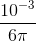 \frac{10^{-3}}{6\pi }