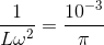 \frac{1}{L\omega ^{2}}=\frac{10^{-3}}{\pi }