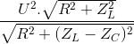 \frac{U^{2}.\sqrt{R^{2}+Z_{L}^{2}}}{\sqrt{R^{2}+(Z_{L}-Z_{C})^{2}}}