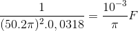 \frac{1}{(50.2\pi )^{2}. 0,0318}=\frac{10^{-3}}{\pi }F