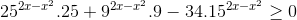 25^{2x-x^{2}}.25+9^{2x-x^{2}}.9-34.15^{2x-x^{2}}\geq 0