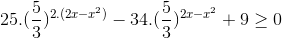 25. (\frac{5}{3})^{2.(2x-x^{2})}-34.(\frac{5}{3})^{2x-x^{2}}+9\geq 0