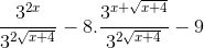 \frac{3^{2x}}{3^{2\sqrt{x+4}}}- 8.\frac{3^{x+\sqrt{x+4}}}{3^{2\sqrt{x+4}}}-9