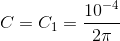 C=C_{1}=\frac{10^{-4}}{2\pi }