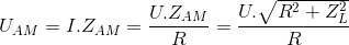 U_{AM}=I.Z_{AM}=\frac{U.Z_{AM}}{R}=\frac{U.\sqrt{R^{2}+Z_{L}^{2}}}{R}