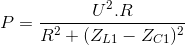 P=\frac{U^{2}.R}{R^{2}+(Z_{L1}-Z_{C1})^{2}}