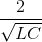 \frac{2}{\sqrt{LC}}