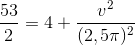 \frac{53}{2}=4+\frac{v^{2}}{(2,5\pi )^{2}}