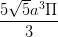 \dpi{100} \frac{5\sqrt{5}a^{3}\Pi }{3}