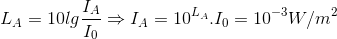 L_{A}=10lg\frac{I_{A}}{I_{0}}\Rightarrow I_{A}= 10^{L_{A}}.I_{0}= 10^{-3}W/m^{2}