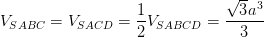 \dpi{100} V_{SABC}=V_{SACD}=\frac{1}{2}V_{SABCD}=\frac{\sqrt{3}a^{3}}{3}