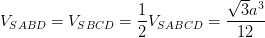 \dpi{100} V_{SABD}=V_{SBCD}=\frac{1}{2}V_{SABCD}=\frac{\sqrt{3}a^{3}}{12}