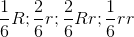 \frac{1}{6}R; \frac{2}{6}r; \frac{2}{6}Rr;\frac{1}{6}rr