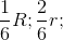 \frac{1}{6}R ; \frac{2}{6}r;