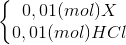 \left\{\begin{matrix} 0,01(mol)X\\ 0,01(mol)HCl \end{matrix}\right.