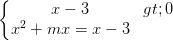 \dpi{100} \left\{\begin{matrix} x-3 > 0 & \\ x^{2}+mx=x-3 & \end{matrix}\right.