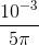 \frac{10^{-3}}{5\pi }