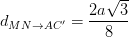 \dpi{100} d_{MN\rightarrow AC'}=\frac{2a\sqrt{3}}{8}