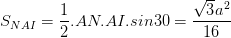 \dpi{100} S_{NAI}=\frac{1}{2}.AN.AI.sin30=\frac{\sqrt{3}a^{2}}{16}