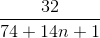 \frac{32}{74+14n+1}