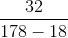 \frac{32}{178-18}