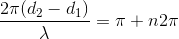 $\dfrac{2\pi (d_2-d_1) }{\lambda} =\pi +n2\pi$