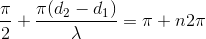 $\dfrac{\pi}{2} + \dfrac{\pi (d_2-d_1)}{\lambda} = \pi +n2\pi $