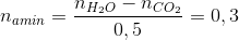 n_{amin}=\frac{n_{H_{2}O}-n_{CO_{2}}}{0,5}= 0,3