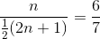 \frac{n}{\frac{1}{2}(2n+1)}=\frac{6}{7}