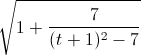 \sqrt{1+\frac{7}{(t+1)^{2}-7}}