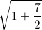 \sqrt{1+\frac{7}{2}}