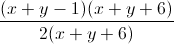 \frac{(x+y-1)(x+y+6)}{2(x+y+6)}