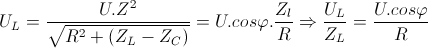 U_{L}=\frac{U.Z^{2}}{\sqrt{R^{2}+(Z_{L}-Z_{C})}}=U.cos\varphi .\frac{Z_{l}}{R}\Rightarrow \frac{U_{L}}{Z_{L}}=\frac{U.cos\varphi }{R}