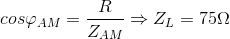 cos\varphi _{AM}=\frac{R}{Z_{AM}}\Rightarrow Z_{L}=75\Omega