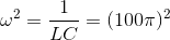 \omega ^{2}=\frac{1}{LC}=(100\pi )^{2}
