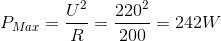 P_{Max}= \frac{U^{2}}{R}=\frac{220^{2}}{200}= 242 W