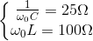 \left\{\begin{matrix} \frac{1}{\omega _{0}C}= 25\Omega & \\ \omega _{0}L=100\Omega & \end{matrix}\right.