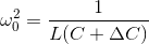 \omega _{0}^{2}=\frac{1}{L(C+\Delta C)}